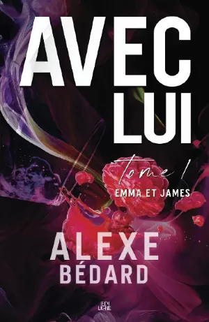 Alexe Bédard - Avec lui, Tome 1 : Emma et James